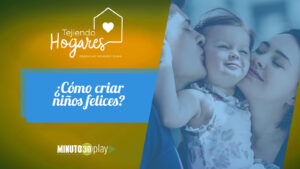 ¿Cómo criar niños felices? Tejiendo hoghares