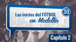 Inicios del fútbol en Medellín