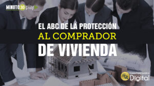 Consultorio Jurídico Digital, El ABC de la protección al comprador de vivienda