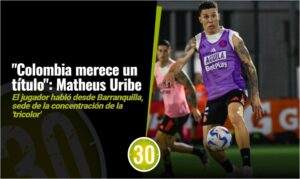 La ‘banda’ invicta está lista Matheus Uribe habló de su proceso y de las sensaciones en la Selección