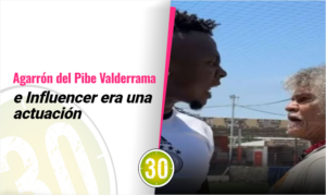 Agarrón del Pibe Valderrama e Influencer era una actuación