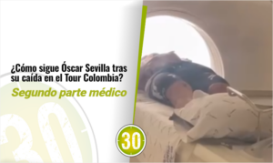 ¿Cómo sigue Óscar Sevilla tras su caída en el Tour Colombia? Segundo parte médico