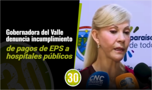 Gobernadora del Valle denuncia incumplimiento de pagos de EPS a hospitales públicos