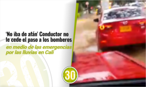 No iba de afán’ Conductor no le cede el paso a los bomberos en medio de las emergencias por las lluvias en Cali