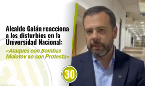 Alcalde Galán reacciona a los disturbios en la Universidad Nacional: "Ataques con Bombas Molotov no son Protesta"