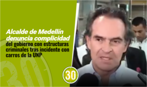 Alcalde de Medellín denuncia complicidad del gobierno con estructuras criminales tras incidente con carros de la UNP