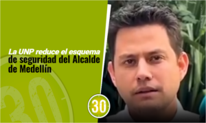 La UNP reduce el esquema de seguridad del Alcalde de Medellín