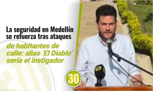 La seguridad en Medellín se refuerza tras ataques de habitantes de calle alias 'El Diablo' sería el instigador