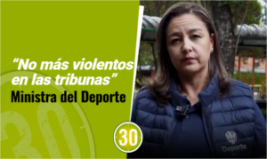 “No más violentos en las tribunas” Ministra del Deporte