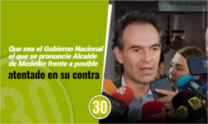 Que sea el Gobierno Nacional el que se pronuncie Alcalde de Medellín frente a posible atentado en su contra