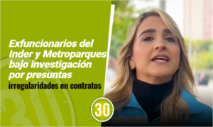 Exfuncionarios del Inder y Metroparques bajo investigación por presuntas irregularidades en contratos