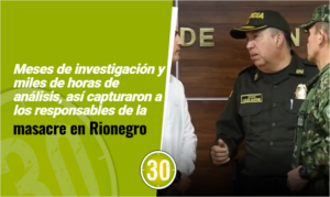 Meses de investigación y miles de horas de análisis, así capturaron a los responsables de la masacre en Rionegro