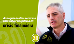 Antioquia destina recursos para salvar hospitales en crisis financiera