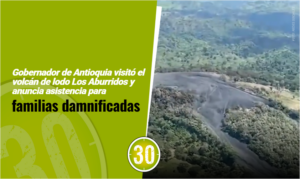 Gobernador de Antioquia visitó el volcán de lodo Los Aburridos y anuncia asistencia para familias damnificadas