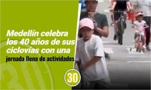 Medellín celebra los 40 años de sus ciclovías con una jornada llena de actividades