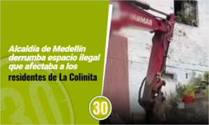 Alcaldía de Medellín derrumba espacio ilegal que afectaba a los residentes de La Colinita