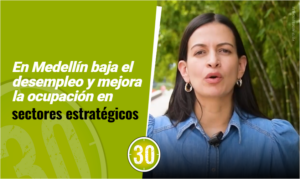 En Medellín baja el desempleo y mejora la ocupación en sectores estratégicos