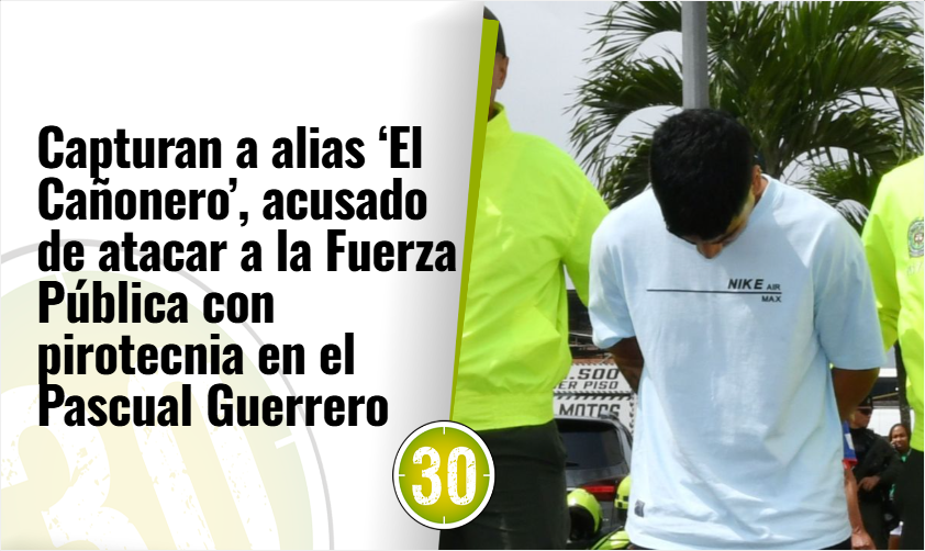 Capturan a alias ‘El Cañonero’, acusado de atacar a la Fuerza Pública con pirotecnia en el Pascual Guerrero