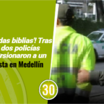 'Tremendas biblias'! Tras las rejas dos policías que extorsionaron a un motociclista en Medellín 