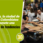 Medellín, la ciudad de la moda Colombiatex 2025 promete una pasarela de tendencias 