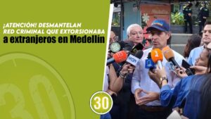 ¡Atención! Desmantelan red criminal que extorsionaba a extranjeros en Medellín
