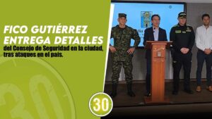 Fico Gutiérrez entrega detalles del Consejo de Seguridad en la ciudad, tras ataques en el país.
