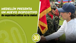 Medellín presenta un nuevo dispositivo de seguridad militar en la ciudad