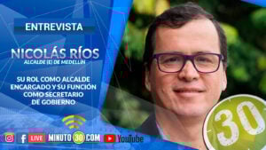 Nicolás Ríos, alcalde (e) de Medellín, habla en exclusiva con Minuto30