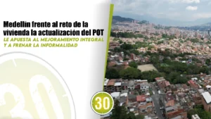 Medellín frente al reto de la vivienda la actualización del POT le apuesta al mejoramiento integral y a frenar la informalidad